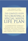 The Complete Guide to Creating a Special Needs Life Plan : A Comprehensive Approach Integrating Life, Resource, Financial, and Legal Planning to Ensure a Brighter Future for a Person with a Disability - Book