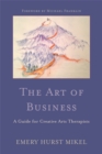 The Art of Business : A Guide for Creative Arts Therapists Starting on a Path to Self-Employment - Book
