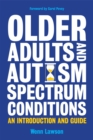 Older Adults and Autism Spectrum Conditions : An Introduction and Guide - Book
