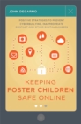 Keeping Foster Children Safe Online : Positive Strategies to Prevent Cyberbullying, Inappropriate Contact, and Other Digital Dangers - Book