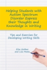 Helping Students with Autism Spectrum Disorder Express their Thoughts and Knowledge in Writing : Tips and Exercises for Developing Writing Skills - Book
