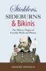 Sticklers, Sideburns and Bikinis : The Military Origins of Everyday Words and Phrases - Book