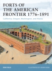 Forts of the American Frontier 1776-1891 : California, Oregon, Washington, and Alaska - Book