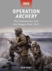 Operation Archery : The Commandos and the Vaagso Raid 1941 - Book