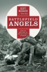 Battlefield Angels : Saving Lives Under Enemy Fire From Valley Forge to Afghanistan - eBook