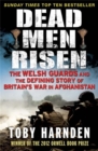 Dead Men Risen : The Welsh Guards and the Real Story of Britain's War in Afghanistan - Book