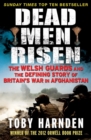 Dead Men Risen : The Welsh Guards and the Real Story of Britain's War in Afghanistan - eBook
