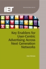 Key Enablers for User-Centric Advertising Across Next Generation Networks - eBook