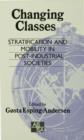 Changing Classes : Stratification and Mobility in Post-Industrial Societies - eBook