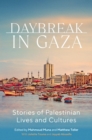 Daybreak in Gaza : Stories of Palestinian Lives and Culture - eBook