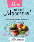 Mad about Macarons! - eBook