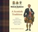A Scottish Tradition : Tailors and Kiltmakers, Tartan and Highland Dress since 1868 - Book