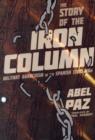 Story Of The Iron Column : Militant Anarchism in the Spanish Civil War - Book