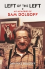 Left of the Left : My Memories of Sam Dolgoff - eBook