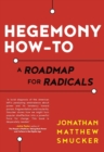 Hegemony How-To : A Roadmap for Radicals - eBook