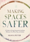 Making Spaces Safer : A Guide to Giving Harassment the Boot Wherever You Work, Play, and Gather - eBook