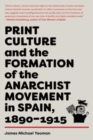 Print Culture And The Formation Of The Anarchist Movement In Spain, 1890-1915 - Book