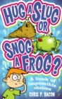 Hug a Slug or Snog a Frog? : A book of impossible choices - Book