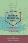 Rethinking Criminal Law Theory : New Canadian Perspectives in the Philosophy of Domestic, Transnational, and International Criminal Law - Book