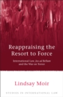 Reappraising the Resort to Force : International Law, Jus ad Bellum and the War on Terror - Book