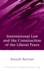International Law and the Construction of the Liberal Peace - Book
