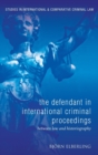 The Defendant in International Criminal Proceedings : Between Law and Historiography - Book