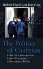 The Politics of Coalition : How the Conservative - Liberal Democrat Government Works - Book