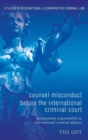 Counsel Misconduct before the International Criminal Court : Professional Responsibility in International Criminal Defence - Book