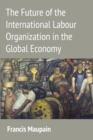The Future of the International Labour Organization in the Global Economy - Book