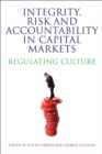 Integrity, Risk and Accountability in Capital Markets : Regulating Culture - Book