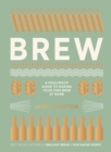 Brew : The Foolproof Guide to Making Your Own Beer at Home - Book