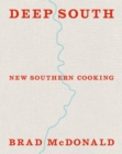 Deep South : New Southern Cooking, Recipes and Tales from the Bayou to the Delta - eBook