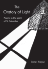 The Oratory of Light : Poems in the spirit of St Columba - Book