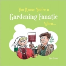 You Know You're a Gardening Fanatic When... - Book