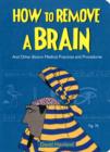 How to Remove a Brain : And Other Bizarre Medical Practices - Book
