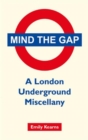 Mind the Gap : A London Underground Miscellany - Book