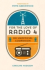 For the Love of Radio 4 : An Unofficial Companion - Book