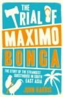 The Trial of Maximo Bonga : The Story of the Strangest Guesthouse in South East Asia - Book