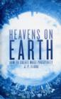Heavens on Earth : How To Create Mass Prosperity - Book