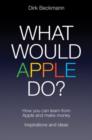 What Would Apple Do? : How you can learn from Apple and make money - Book