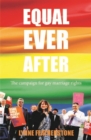 Equal Ever After : The Fight for Same-Sex Marriage - And How I Made it Happen - Book
