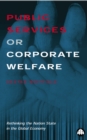 Public Services or Corporate Welfare : Rethinking the Nation State in the Global Economy - eBook