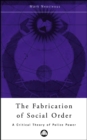 The Fabrication of Social Order : A Critical Theory of Police Power - eBook