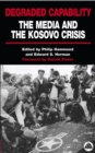 Degraded Capability : The Media and the Kosovo Crisis - eBook