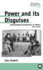 Power and Its Disguises : Anthropological Perspectives on Politics - eBook