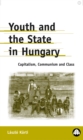 Youth and the State in Hungary : Capitalism, Communism and Class - eBook