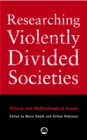 Researching Violently Divided Societies : Ethical and Methodological Issues - eBook