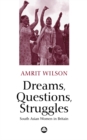 Dreams, Questions, Struggles : South Asian Women in Britain - eBook