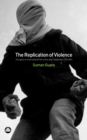 The Replication of Violence : Thoughts on International Terrorism After September 11th 2001 - eBook
