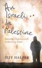 An Israeli in Palestine : Resisting Dispossession, Redeeming Israel - eBook